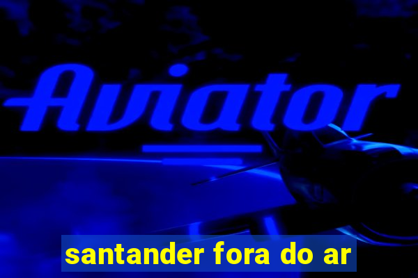 santander fora do ar